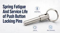 //jqrorwxhinqllp5p-static.micyjz.com/cloud/plBpmKrnlrSRqlnkmpppim/Spring-Fatigue-And-Service-Life-of-Push-Button-Locking-Pins.png